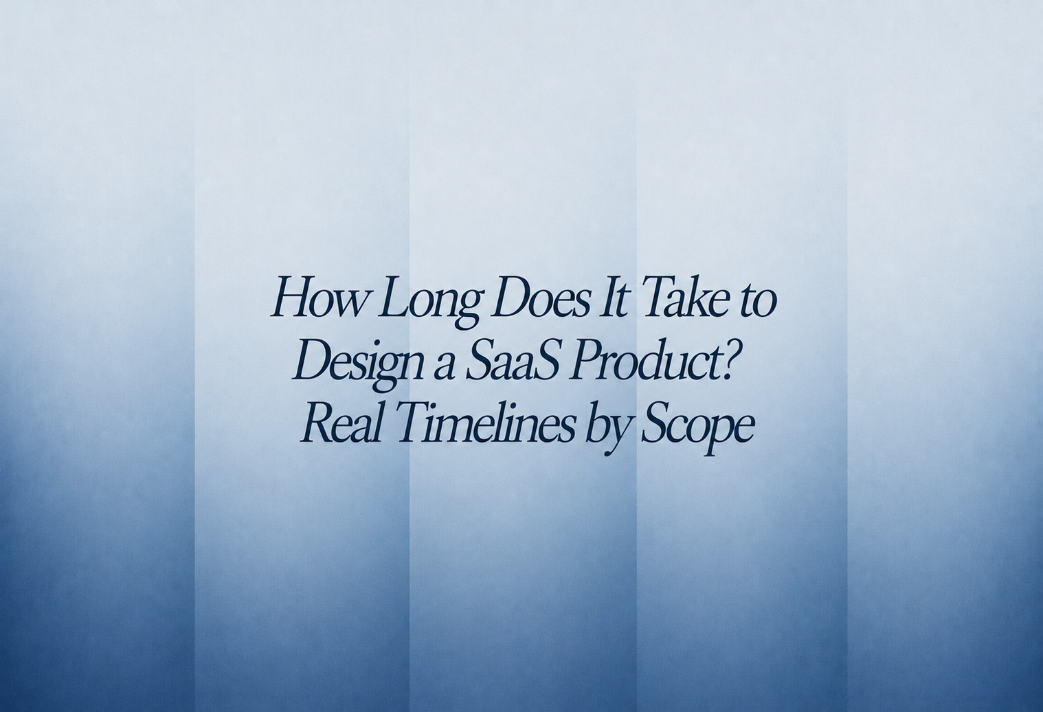 SaaS product design timeline broken down by project phase